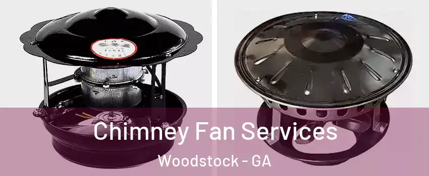  Chimney Fan Services Woodstock - GA