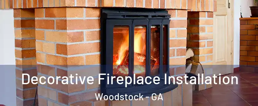  Decorative Fireplace Installation Woodstock - GA
