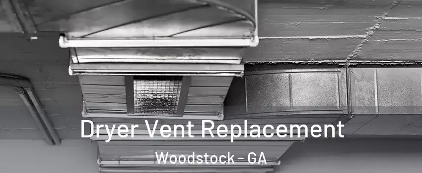  Dryer Vent Replacement Woodstock - GA