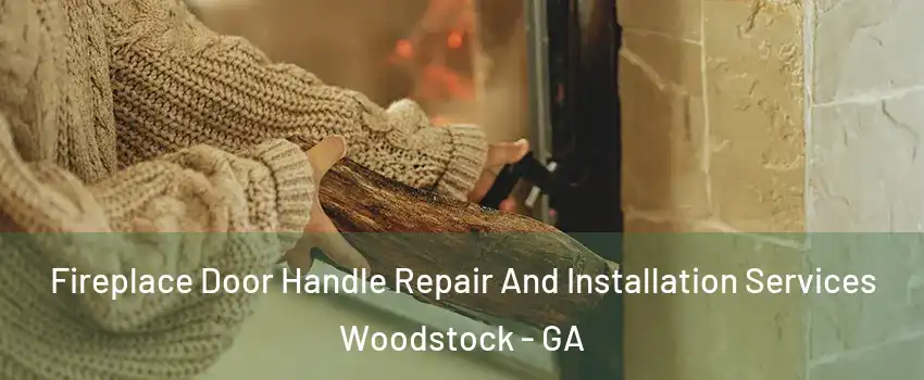  Fireplace Door Handle Repair And Installation Services Woodstock - GA