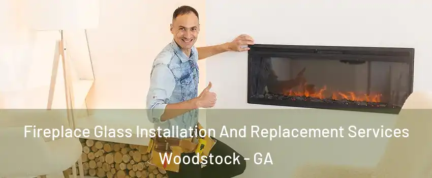  Fireplace Glass Installation And Replacement Services Woodstock - GA