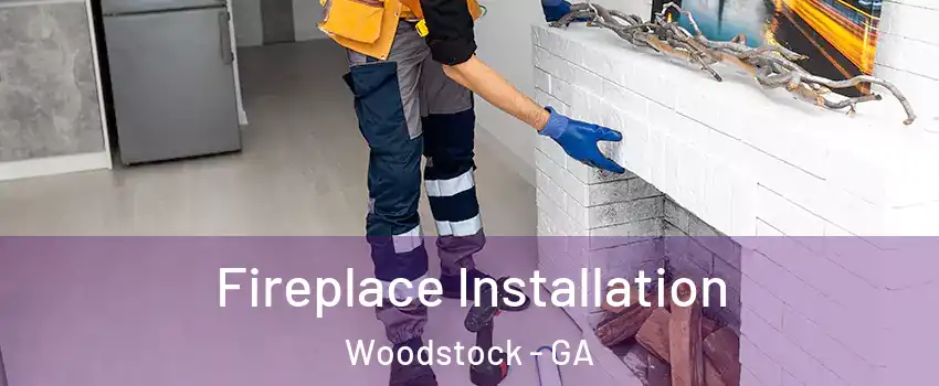  Fireplace Installation Woodstock - GA