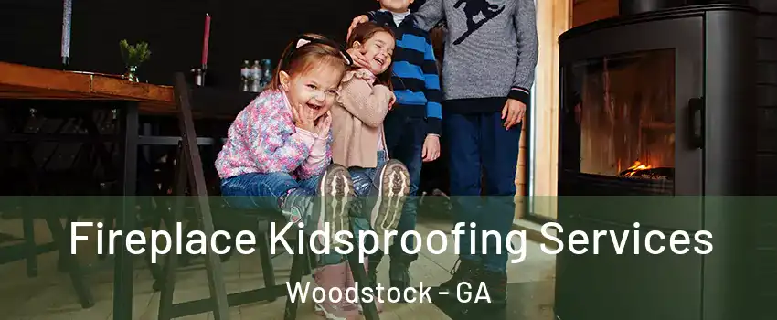  Fireplace Kidsproofing Services Woodstock - GA