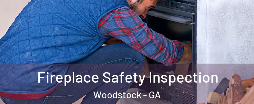  Fireplace Safety Inspection Woodstock - GA