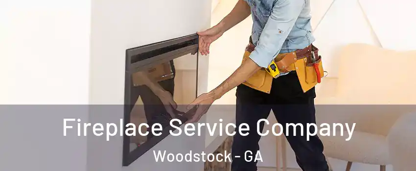  Fireplace Service Company Woodstock - GA