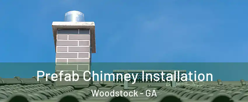  Prefab Chimney Installation Woodstock - GA
