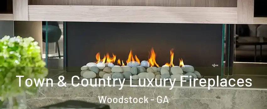  Town & Country Luxury Fireplaces Woodstock - GA