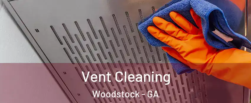  Vent Cleaning Woodstock - GA