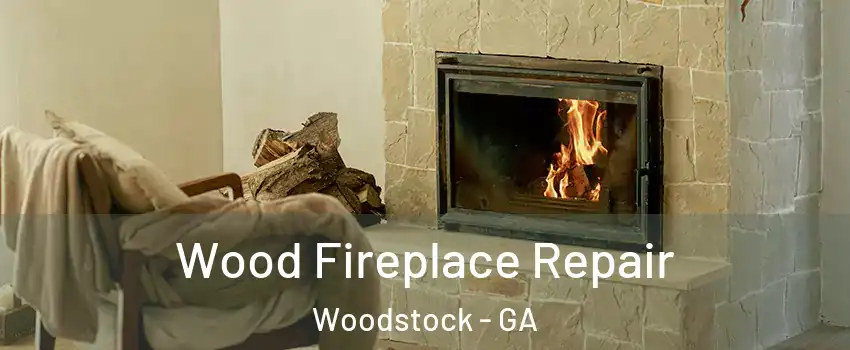 Wood Fireplace Repair Woodstock - GA