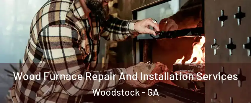  Wood Furnace Repair And Installation Services Woodstock - GA
